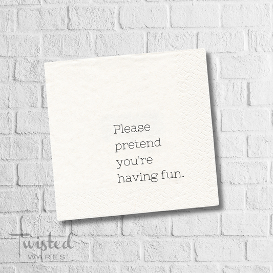 Please Pretend You're Having Fun - Cocktail Napkins