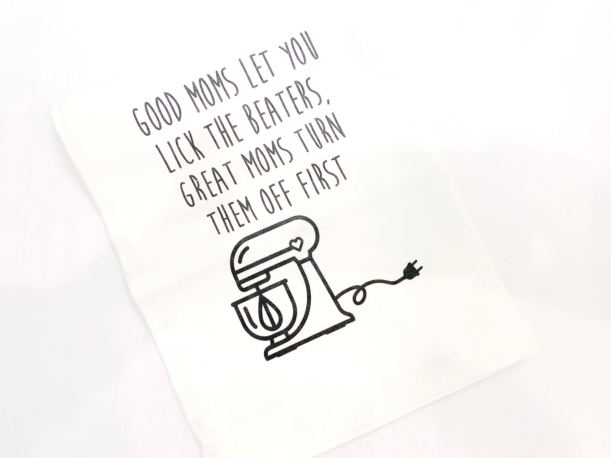 Good Moms Let You Lick the Beaters - Tea Towel - Lone Star Art